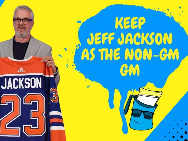 Better Lait Than Never: Is Jeff Jackson sure he doesn’t want to be the Oilers’ GM?