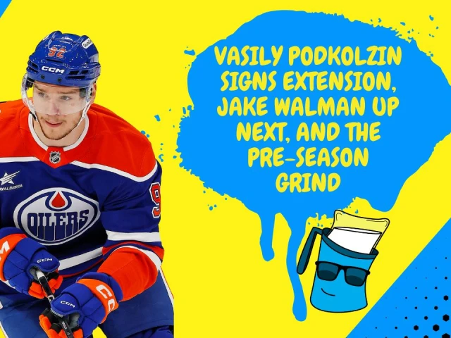 Better Lait Than Never: Oilers pre-season games, Vasily Podkolzin’s extension, and Jake Walman on deck